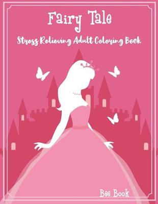 Book cover for Faity Tale Stress Relieving Adult Coloring Book