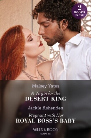 Cover of A Virgin For The Desert King / Pregnant With Her Royal Boss's Baby – 2 Books in 1
