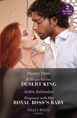 Book cover for A Virgin For The Desert King / Pregnant With Her Royal Boss's Baby – 2 Books in 1