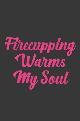 Book cover for Firecupping Warms My Soul