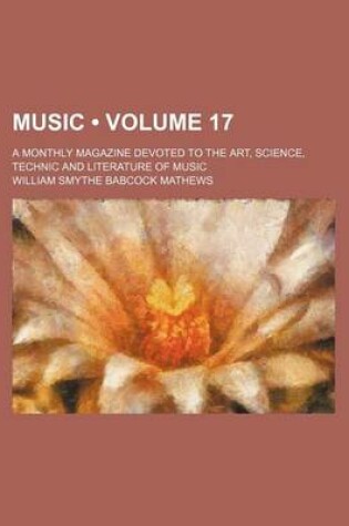 Cover of Music (Volume 17); A Monthly Magazine Devoted to the Art, Science, Technic and Literature of Music