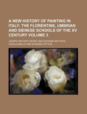 Book cover for A New History of Painting in Italy Volume 3; The Florentine, Umbrian and Sienese Schools of the XV Century