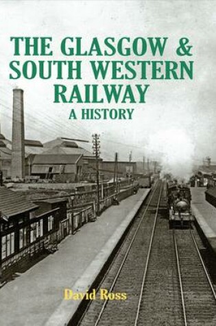 Cover of The Glasgow & South Western Railway a History