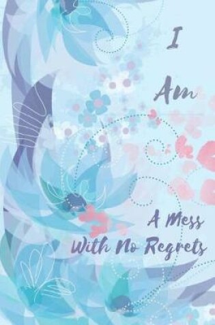 Cover of I Am a Mess with No Regrets