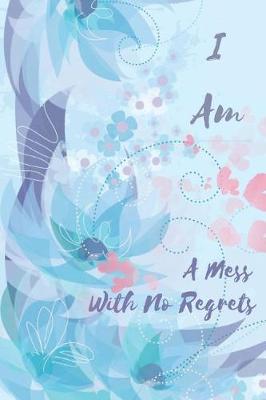 Book cover for I Am a Mess with No Regrets