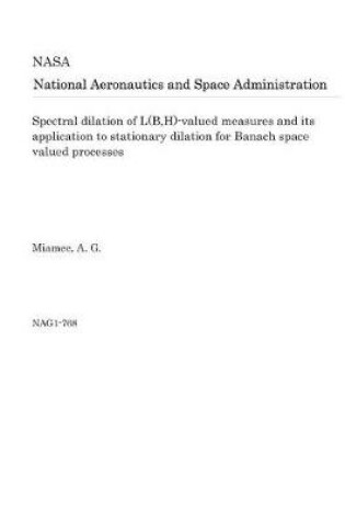 Cover of Spectral Dilation of L(b, H)-Valued Measures and Its Application to Stationary Dilation for Banach Space Valued Processes