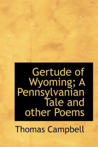 Cover of Gertude of Wyoming; A Pennsylvanian Tale and Other Poems