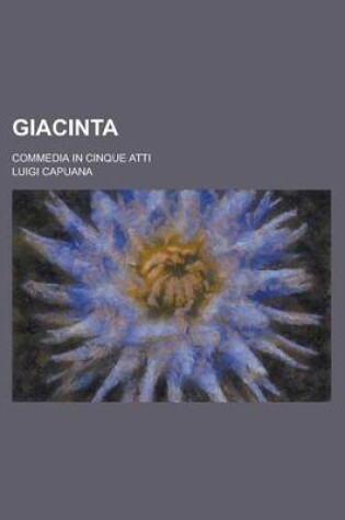 Cover of Giacinta; Commedia in Cinque Atti