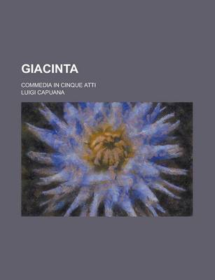 Book cover for Giacinta; Commedia in Cinque Atti