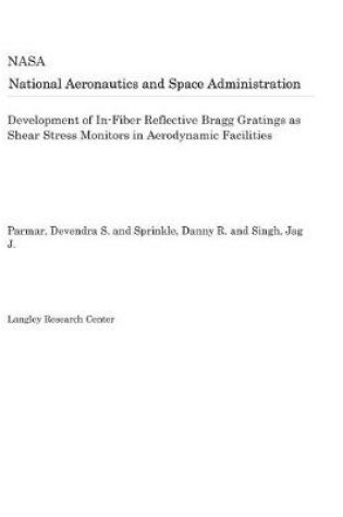 Cover of Development of In-Fiber Reflective Bragg Gratings as Shear Stress Monitors in Aerodynamic Facilities