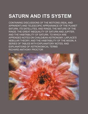 Book cover for Saturn and Its System; Containing Discussions of the Motions (Real and Apparent) and Telescopic Appearance of the Planet Saturn, Its Satellites, and Rings the Nature of the Rings the Great Inequality of Saturn and Jupiter and the Habitability of Saturn. T