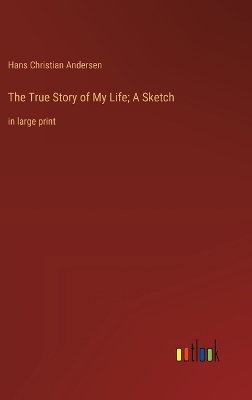 Book cover for The True Story of My Life; A Sketch