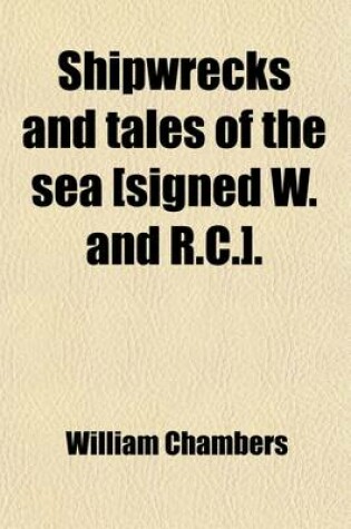 Cover of Shipwrecks and Tales of the Sea [Signed W. and R.C.]