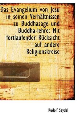 Book cover for Das Evangelium Von Jesu in Seinen Verhaltnissen Zu Buddhasage Und Buddha-Lehre