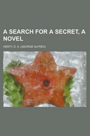 Cover of A Search for a Secret, a Novel Volume 2