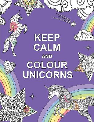 Cover of Keep Calm and Colour Unicorns