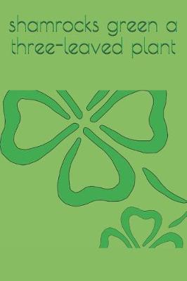 Book cover for Shamrocks Green a Three-Leaved Plant