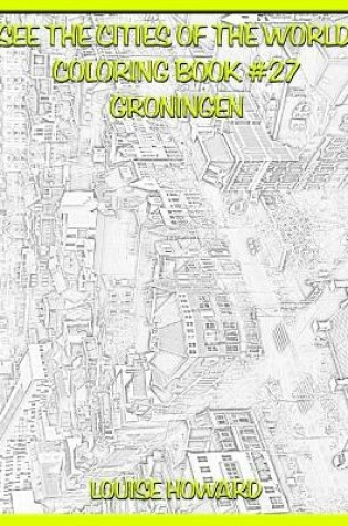 Cover of See the Cities of the World Coloring Book #27 Groningen