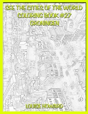 Book cover for See the Cities of the World Coloring Book #27 Groningen