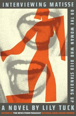 Book cover for Interviewing Matisse, or the Woman Who Died Standing Up