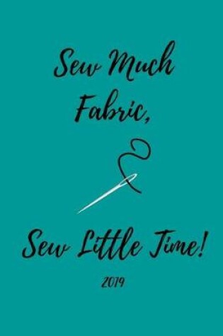 Cover of Sew Much Fabric, Sew Little Time! 2019