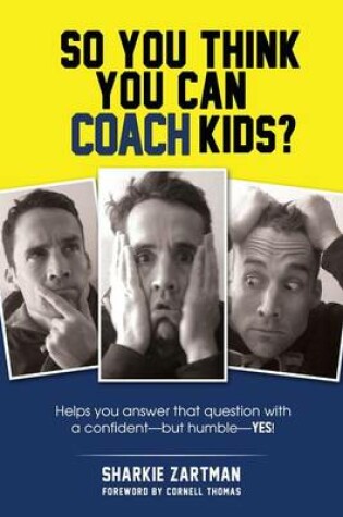 Cover of So You Think You Can Coach Kids?