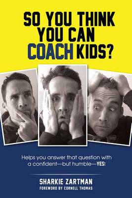 Book cover for So You Think You Can Coach Kids?