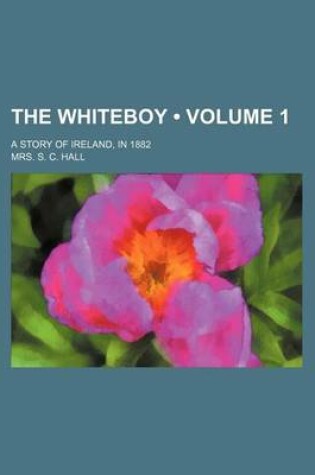 Cover of The Whiteboy (Volume 1); A Story of Ireland, in 1882