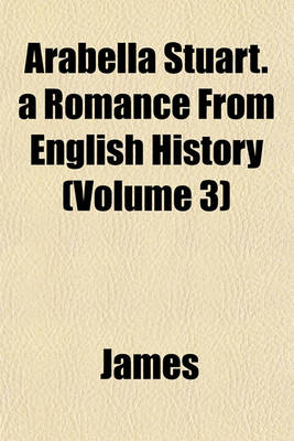 Book cover for Arabella Stuart. a Romance from English History (Volume 3)