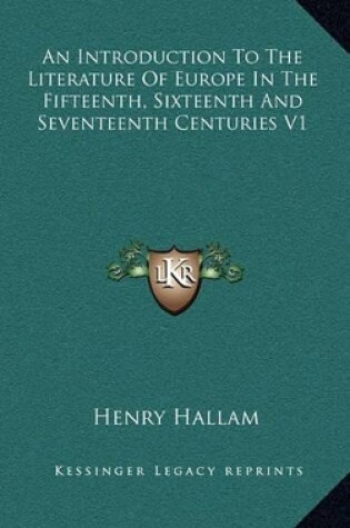 Cover of An Introduction to the Literature of Europe in the Fifteenth, Sixteenth and Seventeenth Centuries V1