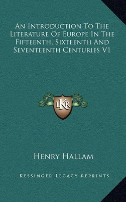 Book cover for An Introduction to the Literature of Europe in the Fifteenth, Sixteenth and Seventeenth Centuries V1