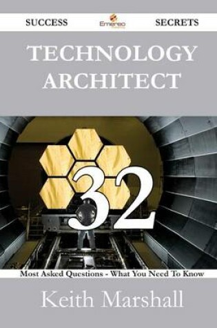 Cover of Technology Architect 32 Success Secrets - 32 Most Asked Questions on Technology Architect - What You Need to Know