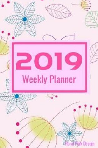 Cover of 2019 Weekly Planner Floral Pink Design