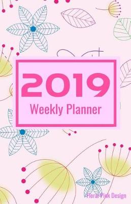 Book cover for 2019 Weekly Planner Floral Pink Design