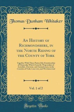 Cover of An History of Richmondshire, in the North Riding of the County of York, Vol. 1 of 2