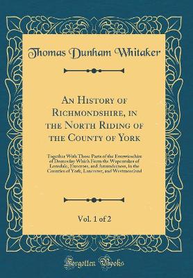 Book cover for An History of Richmondshire, in the North Riding of the County of York, Vol. 1 of 2