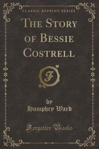 Cover of The Story of Bessie Costrell (Classic Reprint)