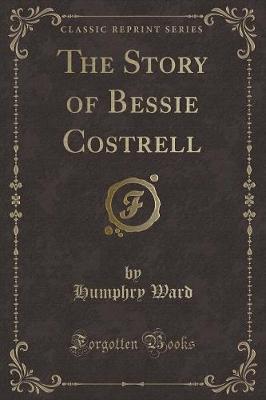 Book cover for The Story of Bessie Costrell (Classic Reprint)