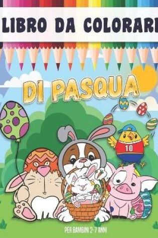Cover of Libro Da Colorare Di Pasqua per Bambini 2-7 Anni