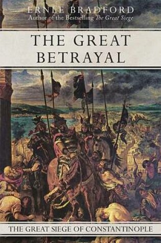 Cover of The Great Betrayal: The Great Siege of Constantinople