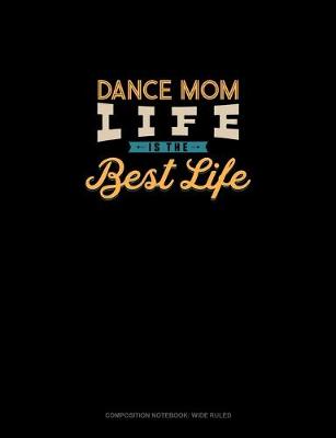 Cover of Dance Mom Life Is The Best Life