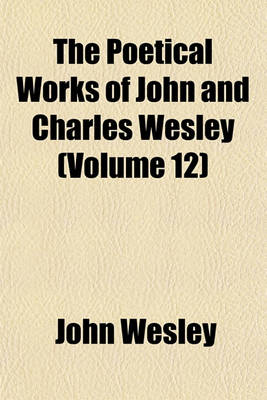 Book cover for The Poetical Works of John and Charles Wesley (Volume 12)