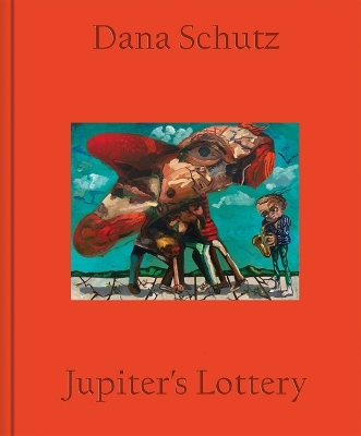 Book cover for Dana Schutz: Jupiter's Lottery