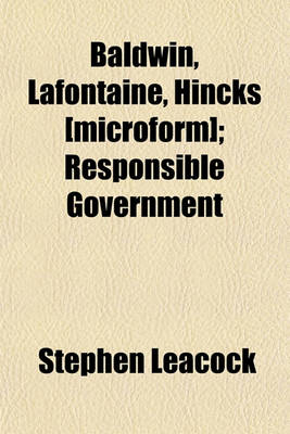 Book cover for Baldwin, LaFontaine, Hincks [Microform]; Responsible Government