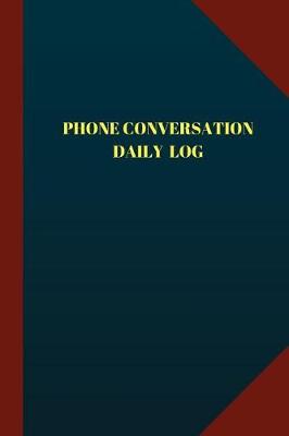 Book cover for Phone Conversation Daily Log (Logbook, Journal - 124 pages 6x9 inches)