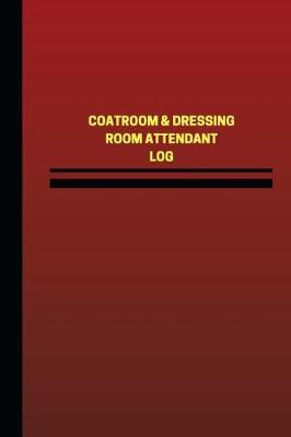 Book cover for Coatroom & Dressing Room Attendant Log (Logbook, Journal - 124 pages, 6 x 9 inch