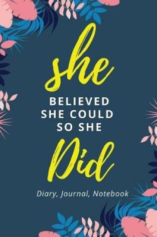 Cover of She Believed She Could So She Did - Diary Journal Notebook