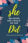 Book cover for She Believed She Could So She Did - Diary Journal Notebook