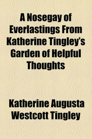 Cover of A Nosegay of Everlastings from Katherine Tingley's Garden of Helpful Thoughts