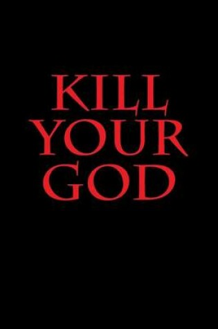 Cover of Kill Your God!